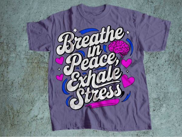 Breath in peace exhale stress mental health is wealth t-shirt design | mental health awareness | mental health svg pdf