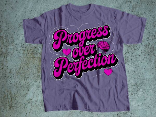 Progress over perfection mental health is wealth t-shirt design | mental health awareness | mental health svg pdf