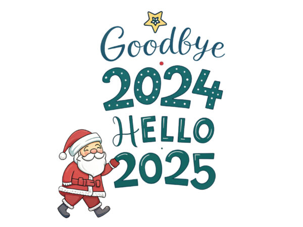 Goodbye 2024 hello 2025 t shirt design template