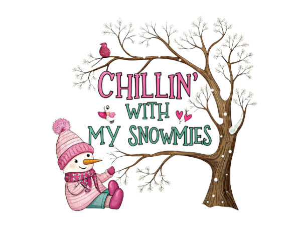 Chillin with my snowmies png sublimation t shirt vector file