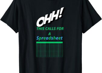 ohh! this calls for a spreadsheet funny office T-Shirt