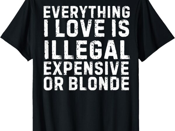 Everything i love is illegal (on back) t-shirt