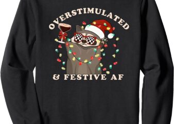 overstimulated and festive af raccoon christmas Sweatshirt