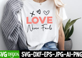 Love Never Fails T-Shirt Design, Love Never Fails SVG Design, Valentine Quotes, Happy Valentine’s Day SVG,Valentine’s Day SVG Design,Valenti