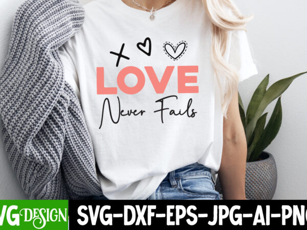 Love never fails t-shirt design, love never fails svg design, valentine quotes, happy valentine’s day svg,valentine’s day svg design,valenti