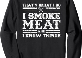 that’s what i do i smoke meat and i know things Sweatshirt