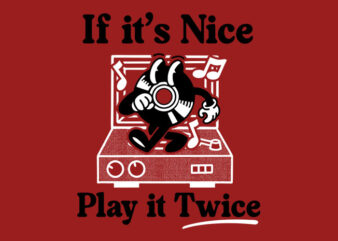 if its nice, play it twice