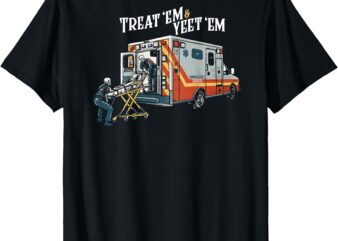 treat em and yeet em T-Shirt