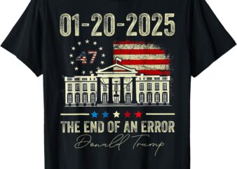 01-20-2025 The End of an Error President Inauguration 47th T-Shirt