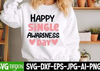 Happy Single Awareness Day t-shirt design, Valentine’s Day SVG, Valentine Shirt SVG, Happy Valentine’s Day SVG,SVGs, Valentine’s Day Sublima