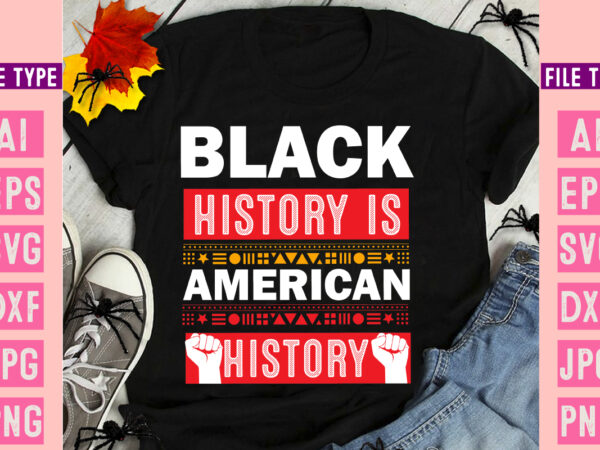 Black history is american history t-shirt design, black history is american history svg design, black history month ,black history month svg