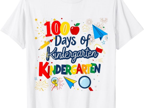 100 days of kindergarten school 100th days of school t-shirt