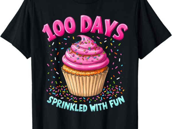 100 days sprinkled with fun cupcake 100th day of school t-shirt