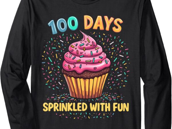 100 days sprinkled with fun cupcake 100th day of school tees long sleeve t-shirt