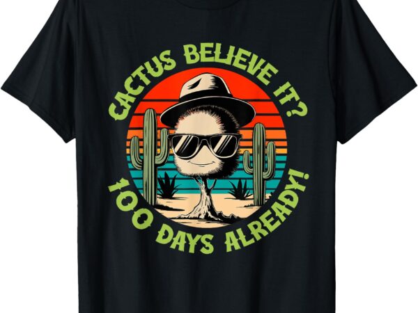 100 days of school cactus believe it celebration t-shirt