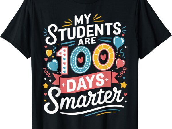 100 days of school my students are 100 days smarter teacher t-shirt