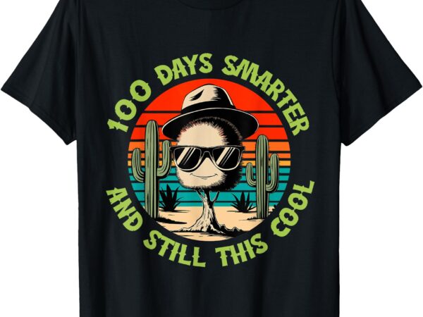 100 days of school smarter and still this cool cactus retro t-shirt