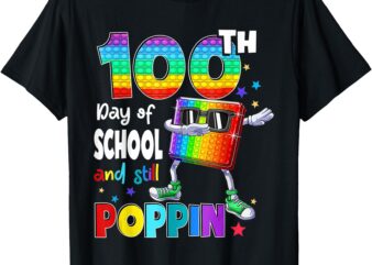 100th Day Pop it And Still Poppin 100 Days Of School T-Shirt