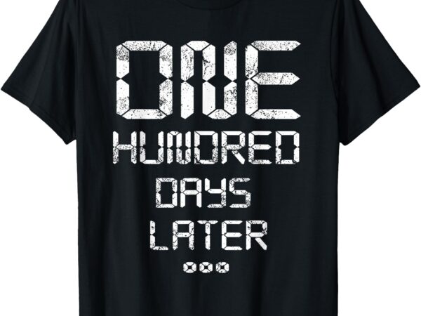 100th day of school_ one hundred days later – funny time t-shirt