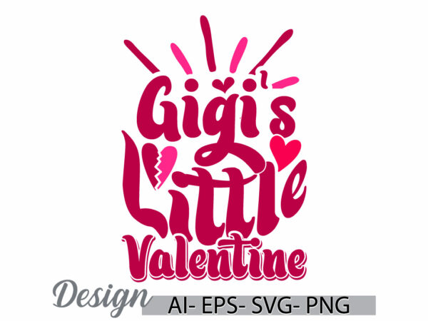 Gigi’s little valentine phrase, valentine quote gigi retro design, celebration gift gigi’s lover lettering typography vintage style design