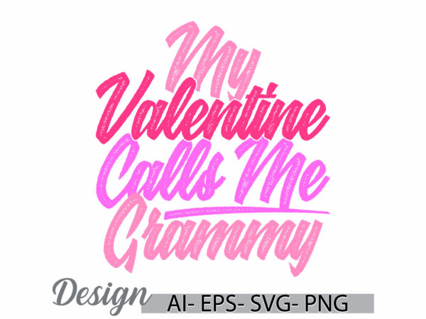 My valentine calls me grammy graphic tee concepts, grammy lifestyles retro tee, calls me grammy calligraphy text style greeting graphic tee