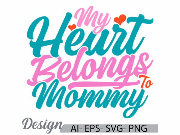 My heart belongs to mommy graphic wedding, heart love best friend gift mom lifestyle, belongs to mommy vintage style design