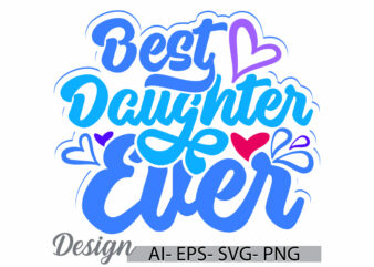 best daughter ever graphic clothing, heart love daughter gift greeting, funny say daughter ever retro graphic design