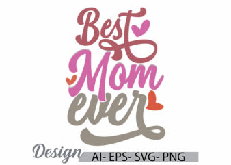 best mom ever, beautiful people mothers day gift greeting, heart love best mom, mom ever retro graphic art