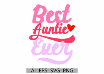 best auntie ever retro graphic, i love my auntie design, best friend auntie lover lettering vintage text style design tee gift