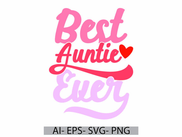 Best auntie ever retro graphic, i love my auntie design, best friend auntie lover lettering vintage text style design tee gift