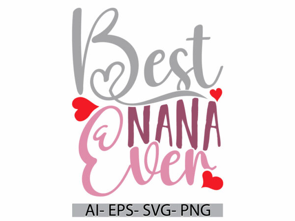 Best nana ever handwritten graphic retro greeting tee, i love my nana, birthday decoration nana lover vintage style design