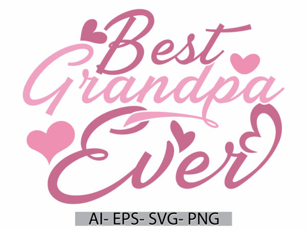 Best grandpa ever lettering graphic tee, celebration gift fathers day design, heart love grandpa ever design