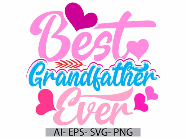 Best grandfather ever, adults only fathers day greeting, heart love grandfather retro graphic, grandfather ever vintage text style graphic