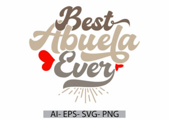 best abuela ever, celebration event gift abuela lover lettering design, love emotion abuela typography graphic art