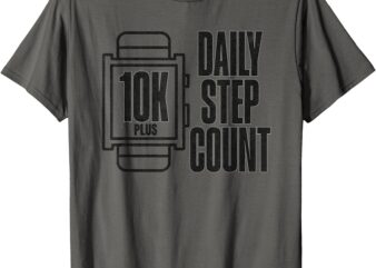 10K Daily Step Count T-Shirt