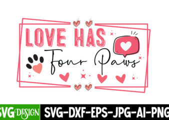 Love Has Four Paws T-Shirt Design, Love Has Four Paws SVG Design, Valentine T-Shirt Design, Valentine Quotes, New Quotes, bundle svg, Valent