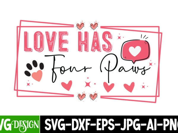 Love has four paws t-shirt design, love has four paws svg design, valentine t-shirt design, valentine quotes, new quotes, bundle svg, valent