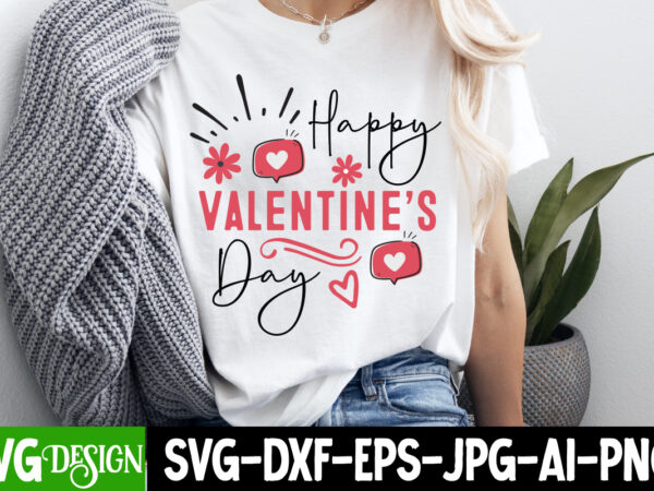 Happy valentine’s day t-shirt design, happy valentine’s day svg, valentine’s svg bundle, valentine’s shirt design, valentine’s day sublimati