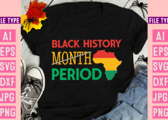 Black History Month period T-Shirt Design, Black History Month period SVG Design, Black history Month ,Black History Month SVG,Black histo