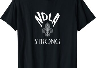 2025 NOLA Always Never Forget New Orleans Strong T-Shirt