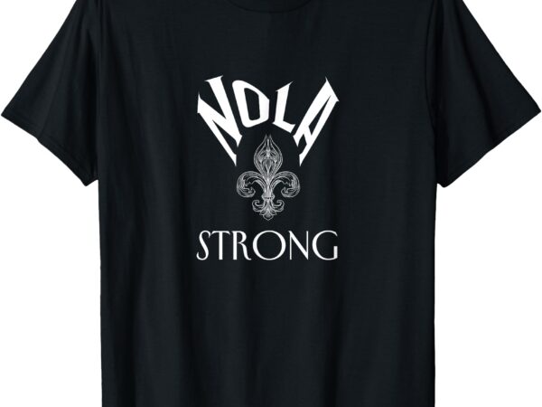 2025 nola always never forget new orleans strong t-shirt