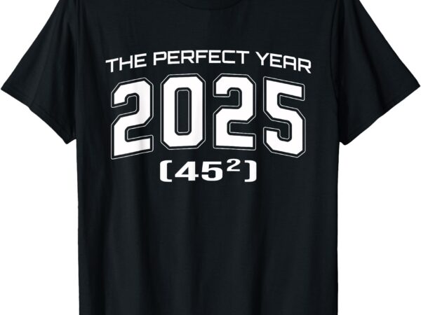 2025 perfect year 45 square root mathematical milestone t-shirt