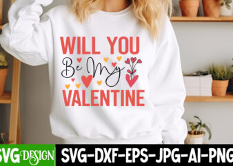 Will You be My Valentine T-Shirt Design, Will You be My Valentine SVG Design , Valentine Quotes, Valentine Sublimation PNG, Valentine SVG Cu