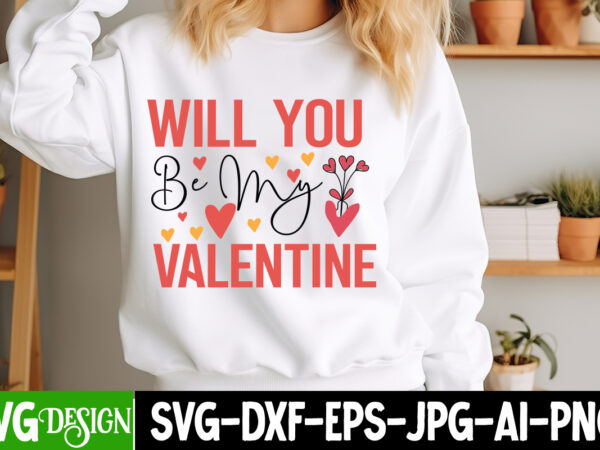 Will you be my valentine t-shirt design, will you be my valentine svg design , valentine quotes, valentine sublimation png, valentine svg cu