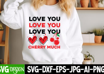 Love You Cherry Much t-shirt design, Valentine’s Day SVG, Valentine Shirt SVG, Happy Valentine’s Day SVG,SVGs, Valentine’s Day Sublimation P