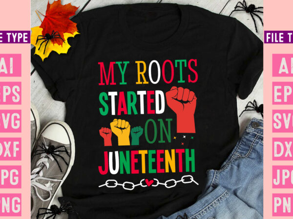 My roots started on juneteenth, black history month svg, black history month svg bundle, black history shirt design, black history is americ