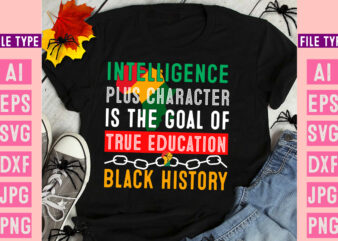 Intelligence Plus Character is the Goal of True Education Black History ,Black History Month SVG, Black History Month SVG Bundle, Black Hist