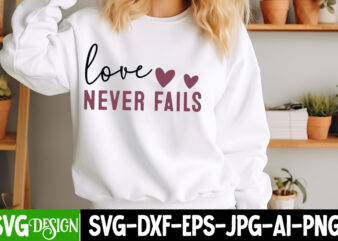 Love Never Fails T-Shirt Design, Love Never Fails SVG Design, Valentine Quotes, Happy Valentine’s Day SVG,Valentine’s Day SVG Design,Valenti