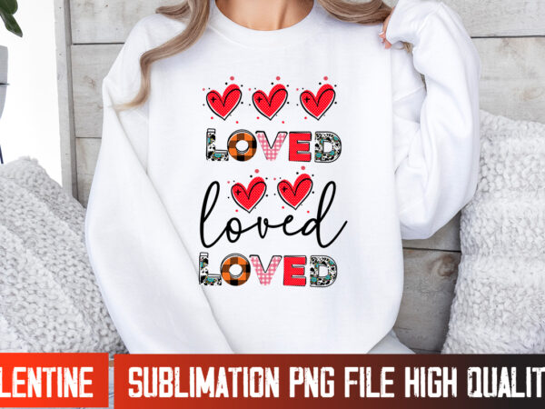 Loved t-shirt design, valentines day svg,valentine’s day svg,valentine shirt svg,love svg,happy valentine’s day,valentine’s day sublimation