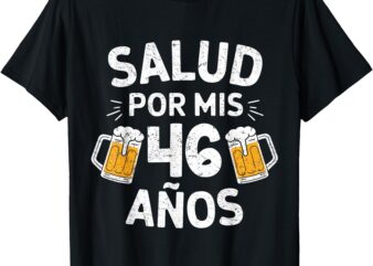 46th Birthday Spanish Cumpleaños Salud Por Mis 46 Años T-Shirt